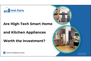 Are High-Tech Smart Home and Kitchen Appliances Worth the Investment?-HnK Parts