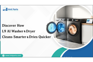 Discover How L9 AI Washer & Dryer Cleans Smarter & Dries Quicker_HnK Parts