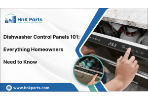 Dishwasher Control Panels 101: Everything Homeowners Need to Know-HnKParts