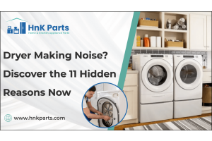 Dryer Making Noise? Discover the 11 Hidden Reasons Now-HnKParts