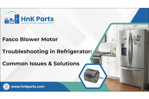 Fasco Blower Motor Troubleshooting in Refrigerator: Common Issues & Solutions-HnKParts