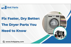 Fix Faster, Dry Better: The Dryer Parts You Need to Know _HnKParts