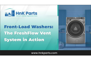 Front-Load Washers: How FreshFlow Vent Keeps Drum Fresh & Dry Every Day-HnKParts