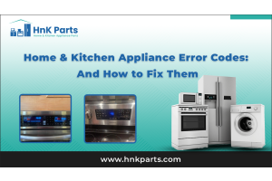 Home & Kitchen Appliance Error Codes: and How to Fix Them_HnKParts
