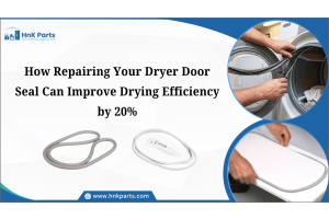 How Repairing Your Dryer Door Seal Can Improve Drying Efficiency by 20%-HnK Parts