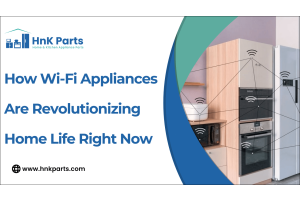 How Wi-Fi Appliances Are Revolutionizing Home Life Right Now-HnKParts