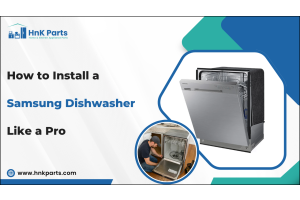How to Install a Samsung Dishwasher Like a Pro_HnKParts