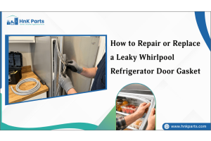 How to Repair or Replace a Leaky Whirlpool Refrigerator Door Gasket-PartsHnK