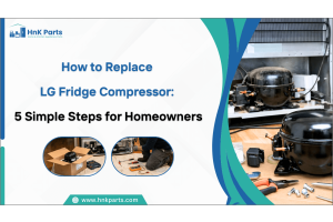 How to Replace LG Fridge Compressor: 5 Simple Steps for Homeowners-HnKParts
