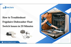 How to Troubleshoot Frigidaire Dishwasher Float Switch Issues in 20 Minutes-HnK Parts