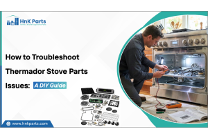 How to Troubleshoot Thermador Stove Parts Issues: A DIY Guide-HnkParts