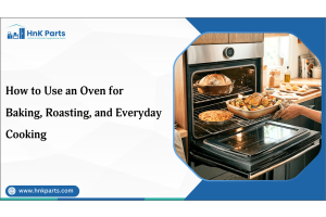How to Use an Oven for Baking, Roasting, and Everyday Cooking-HnK Parts