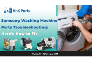 Samsung Washing Machine Parts Troubleshooting: Here's How to Fix_HnKParts