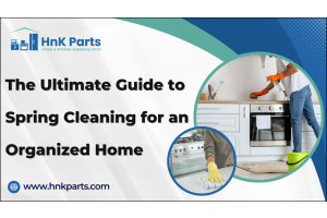 The Ultimate Guide to Spring Cleaning for an Organized Home-HnKParts