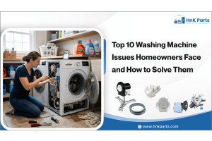 Top 10 Washing Machine Issues Homeowners Face and How to Solve Them-HnK Parts