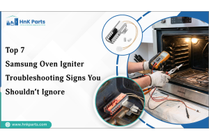 Top 7 Samsung Oven Igniter Troubleshooting Signs You Shouldn’t Ignore-HnKParts