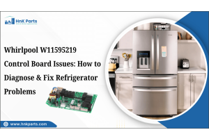 Whirlpool W11595219 Control Board Issues: How to Diagnose & Fix Refrigerator Problems-HnK Parts