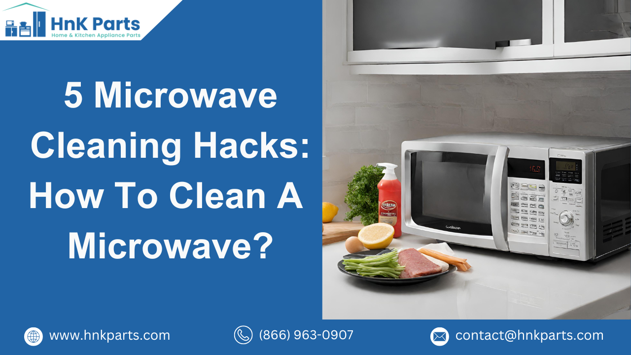 5 Microwave cleaning Hacks for Microwave - HnKParts