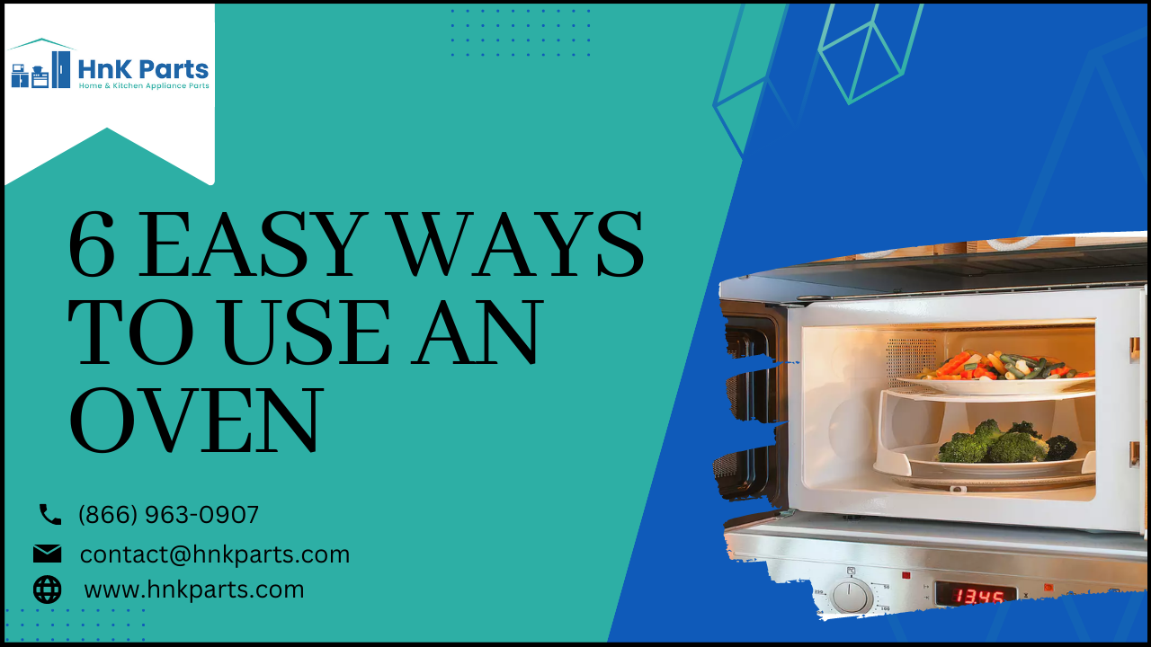 6 easy ways to use an oven - HnK Parts