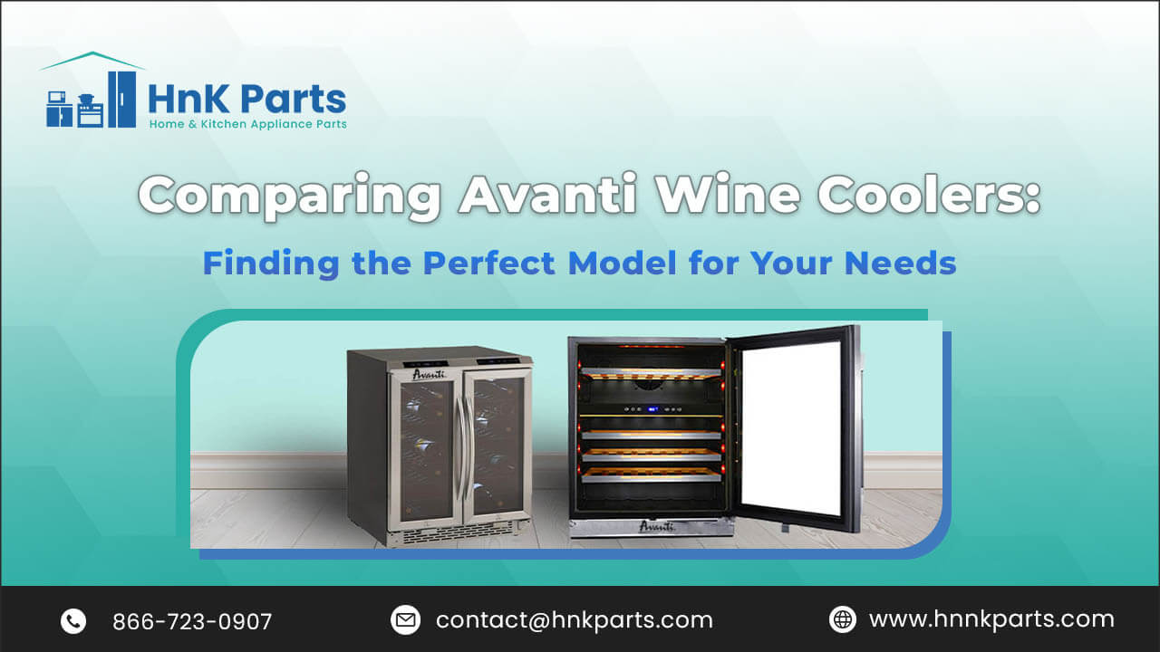 Comparing Avanti Wine Coolers Finding the Perfect Model for Your Needs_HnKParts