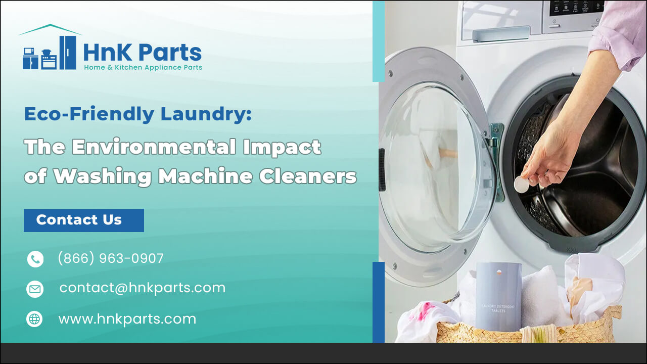Eco-Friendly Laundry The Environmental Impact of Washing Machine Cleaners_HnKParts