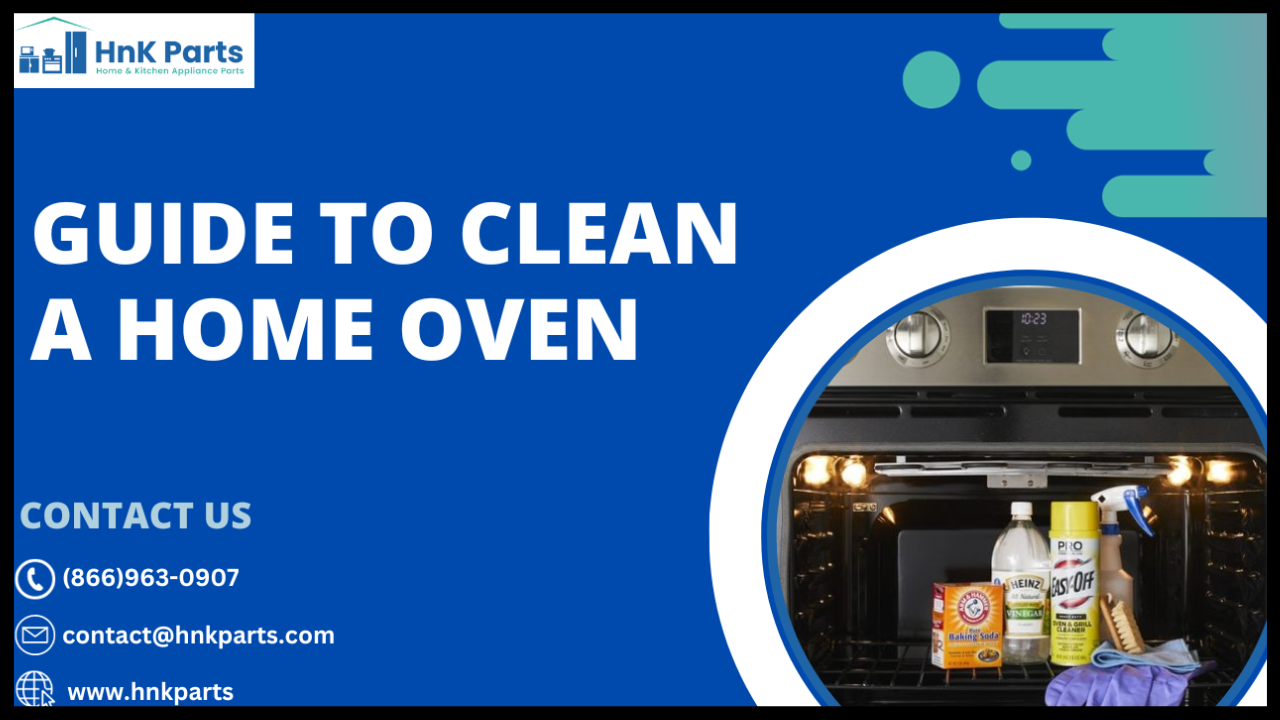 Guide to clean a home oven - HnK Parts