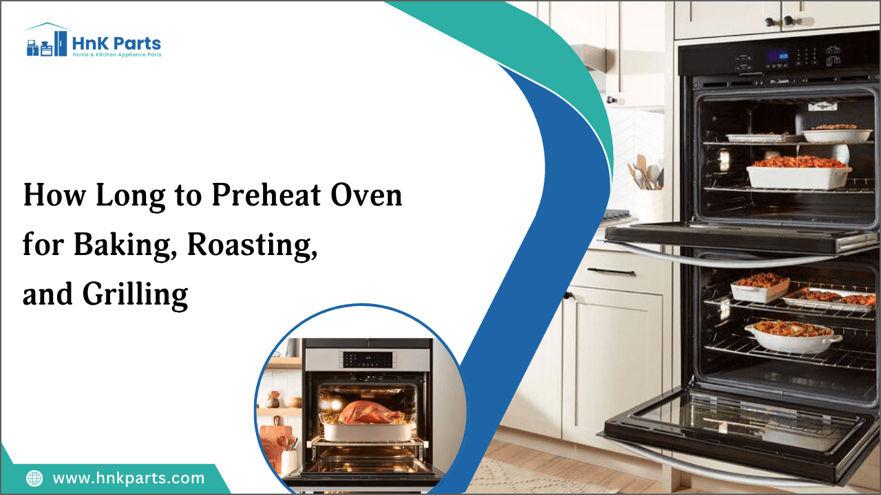 How Long to Preheat Oven for Baking, Roasting, and Grilling-HnK Parts
