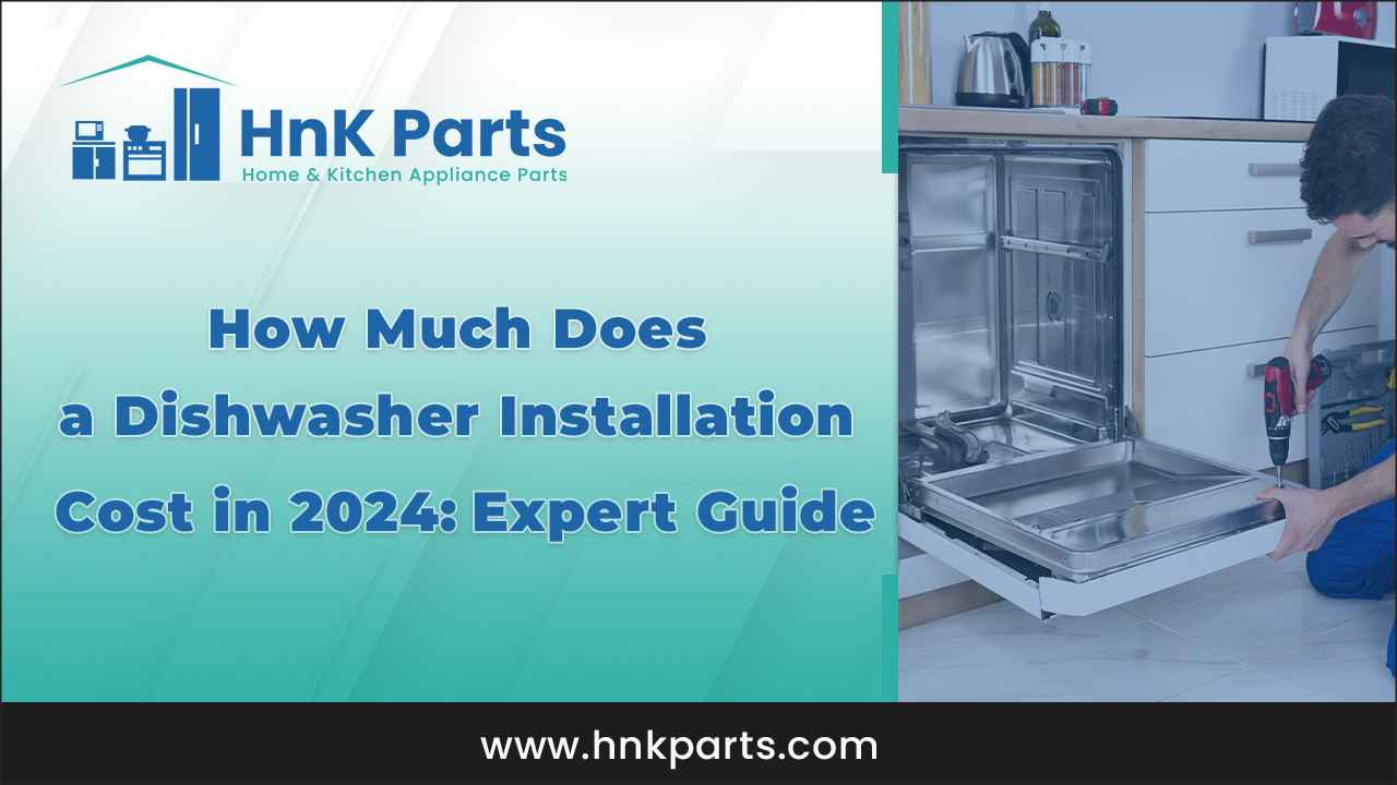 How Much Does a Dishwasher Installation Cost in 2024: Expert Guide