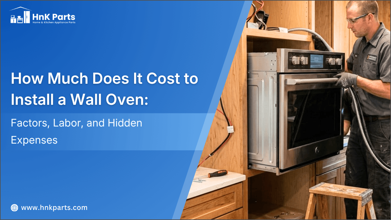 How Much Does It Cost to Install a Wall Oven? Factors, Labor, and Hidden Expenses-HnkParts