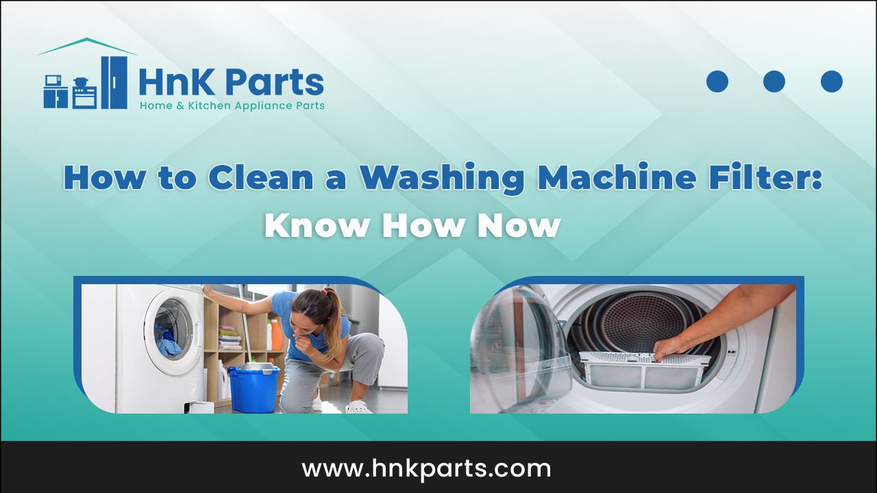How to Clean a Washing Machine Filter Know How Now_HnKParts