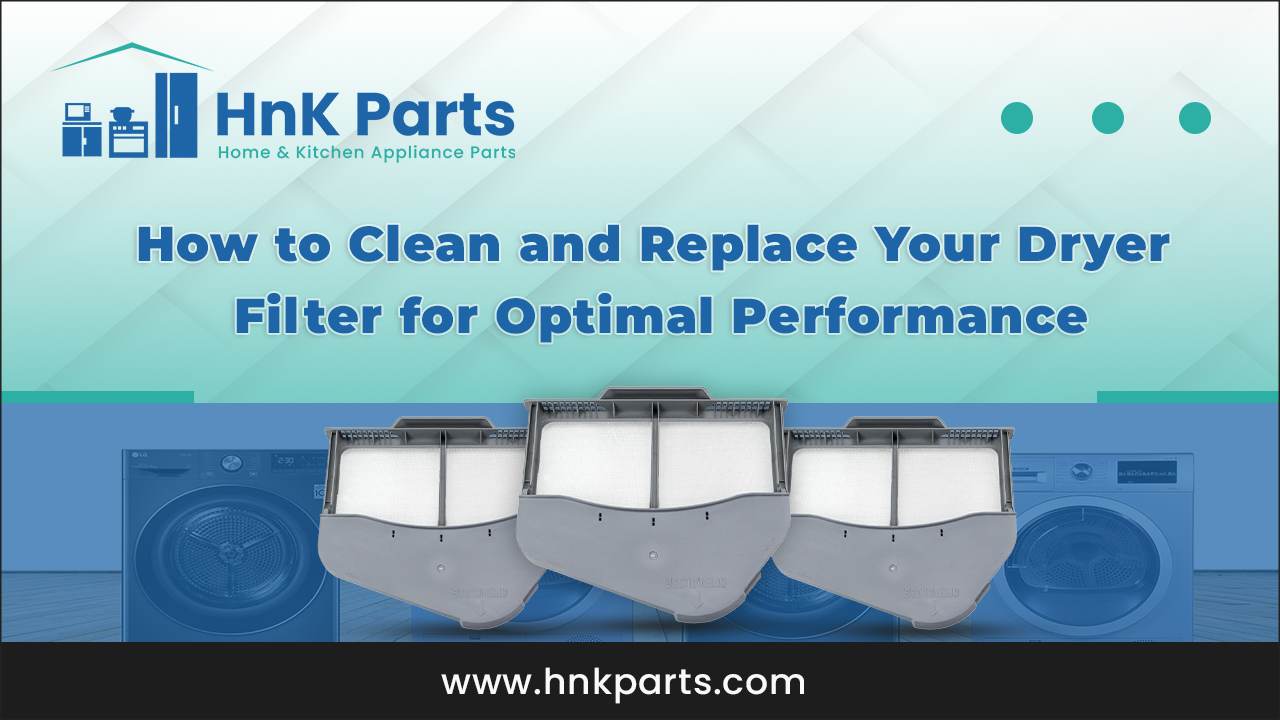 How to Clean and Replace Your Dryer Filter for Optimal Performance_HnKParts