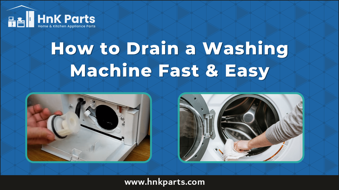 How to Drain a Washing Machine Fast & Easy _HnK Parts