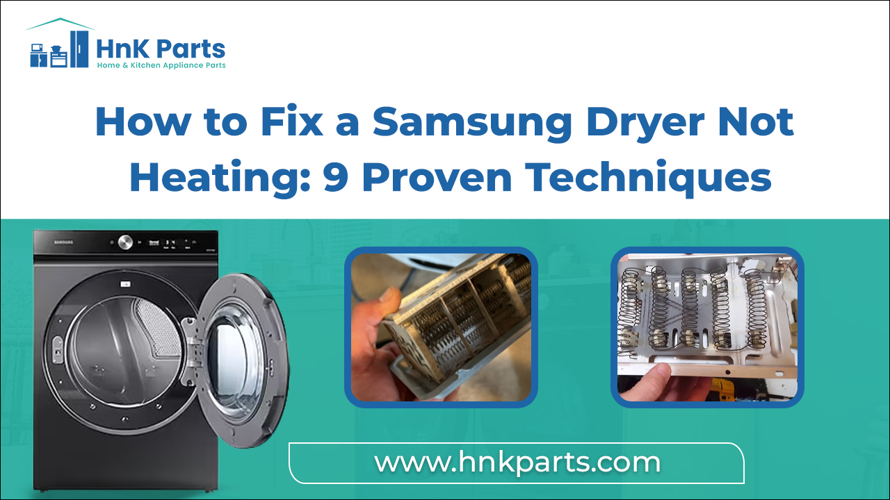 How to Fix a Samsung Dryer Not Heating: 9 Proven Techniques_HnKParts