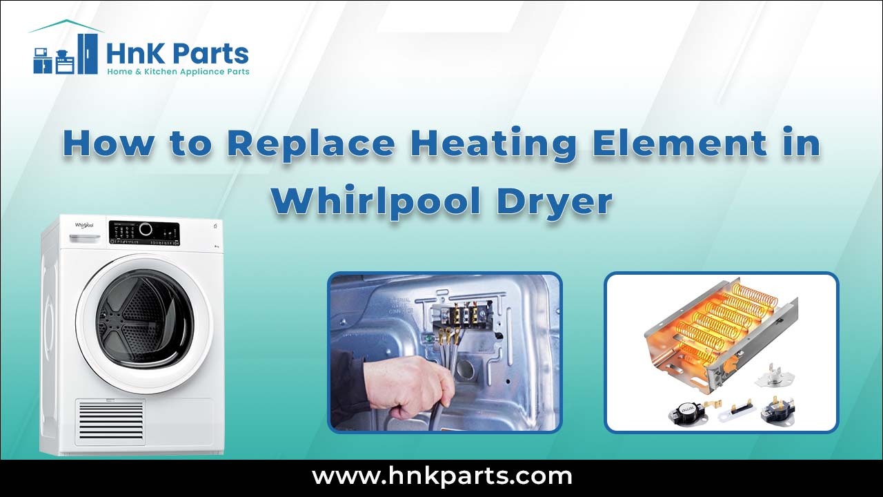 How to Replace Heating Element in Whirlpool Dryer_HnKParts