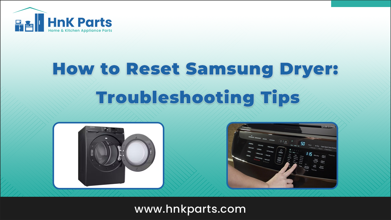 How to Reset Samsung Dryer: Troubleshooting Tips_HnKParts