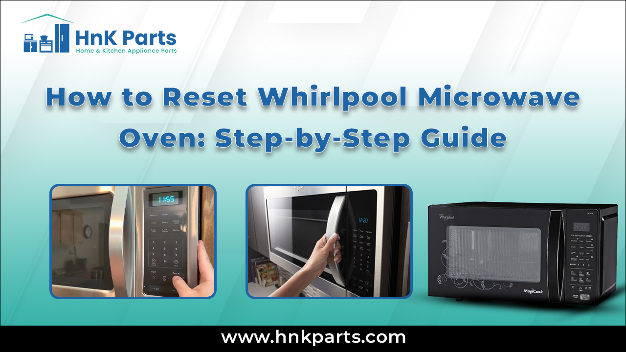 How to Reset Whirlpool Microwave Oven: Step-by-Step Guide_HnKParts