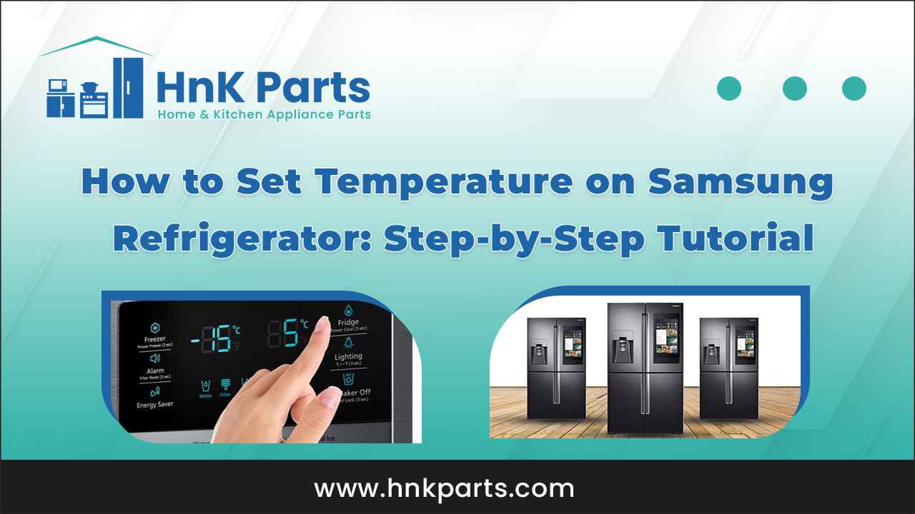 How to Set Temperature on Samsung Refrigerator_HnKParts