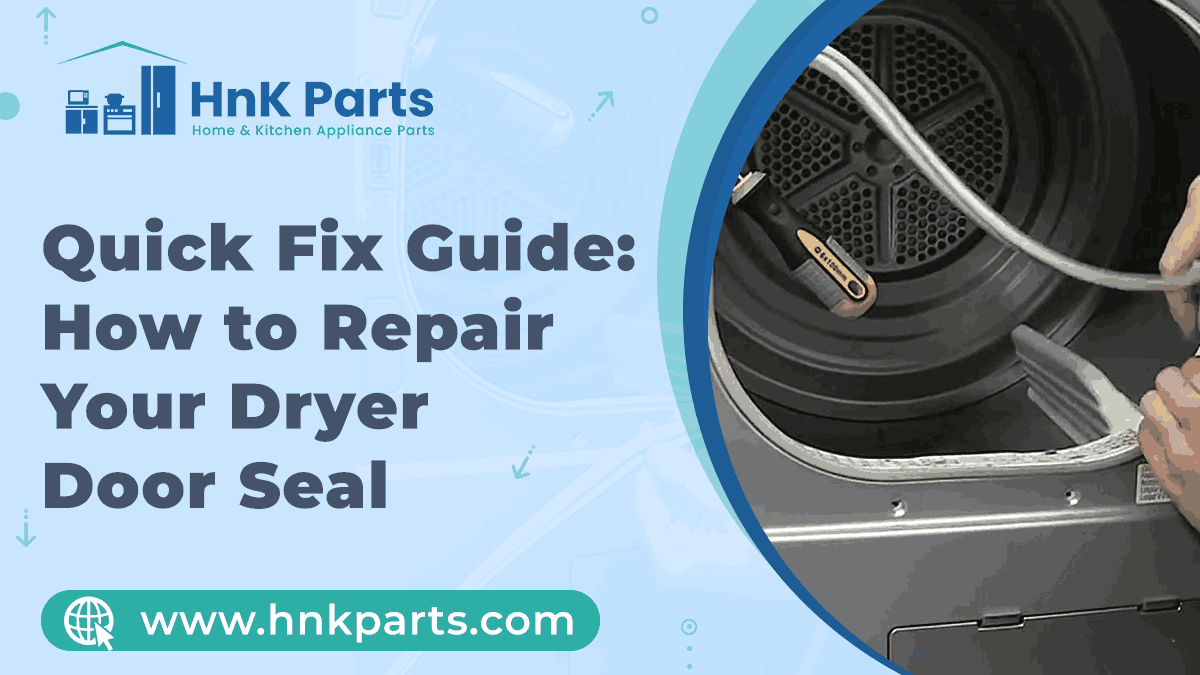 Quick Fix Guide: Repair Your Dryer Door Seal _HnKparts