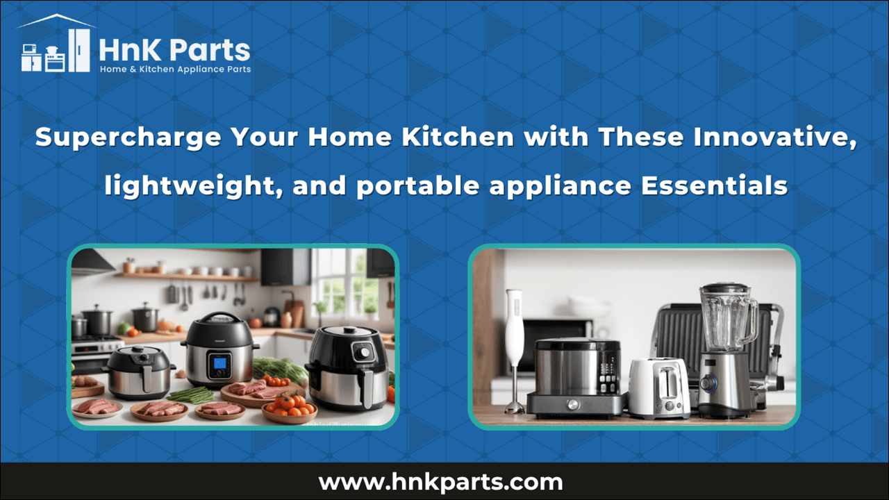 Supercharge Your Home Kitchen with These Innovative, Lightweight, and Portable Appliance Essentials-HnKParts