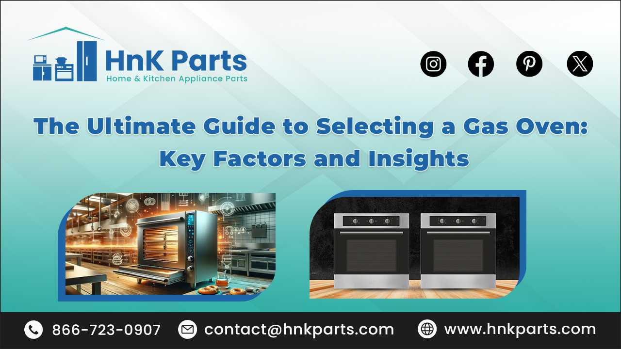 The Ultimate Guide to Selecting a Gas Oven Key Factors and Insights_HnKParts