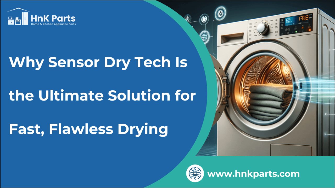 Why Sensor Dry Tech Is the Ultimate Solution for Fast, Flawless Drying_HnKParts