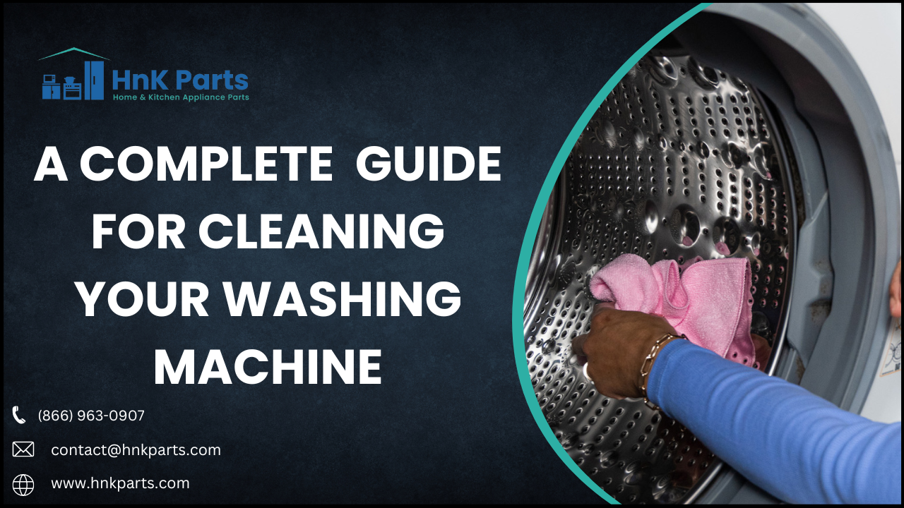 A Complete  Guide for Cleaning your Washing Machine - HnK Parts