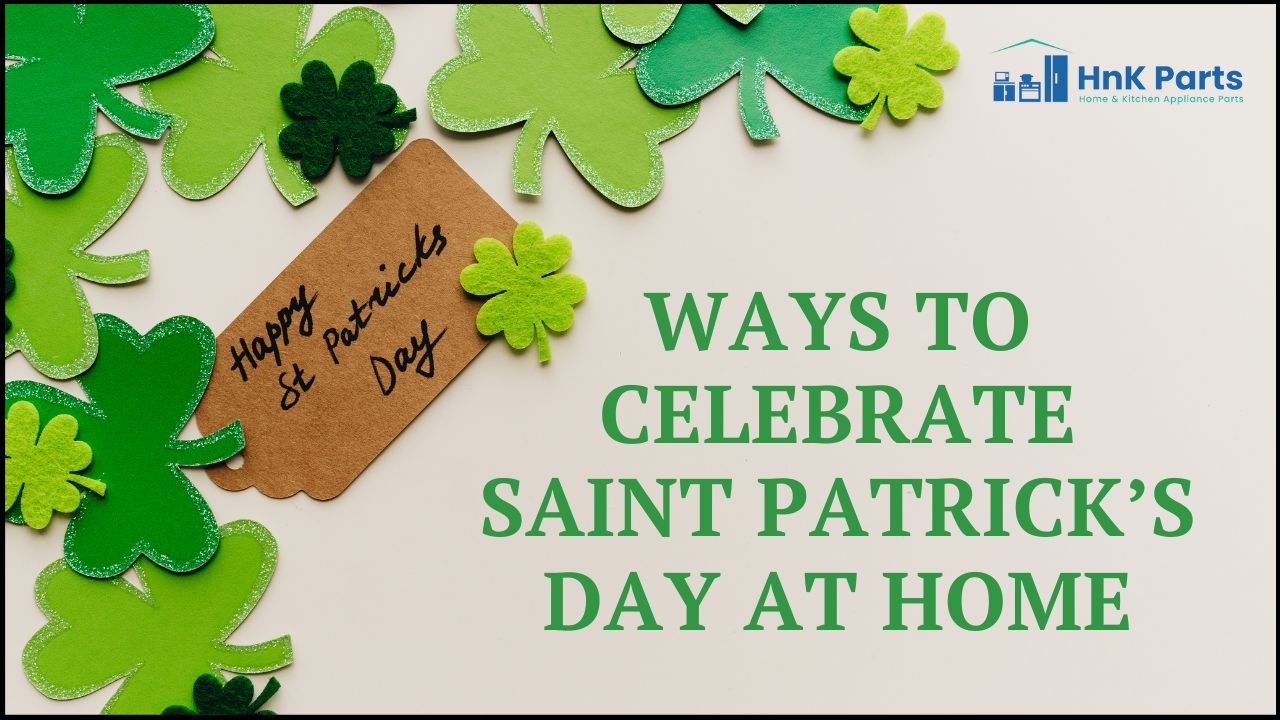 7 Exciting Ways to Celebrate Saint Patrick’s Day At Home - HnK Parts