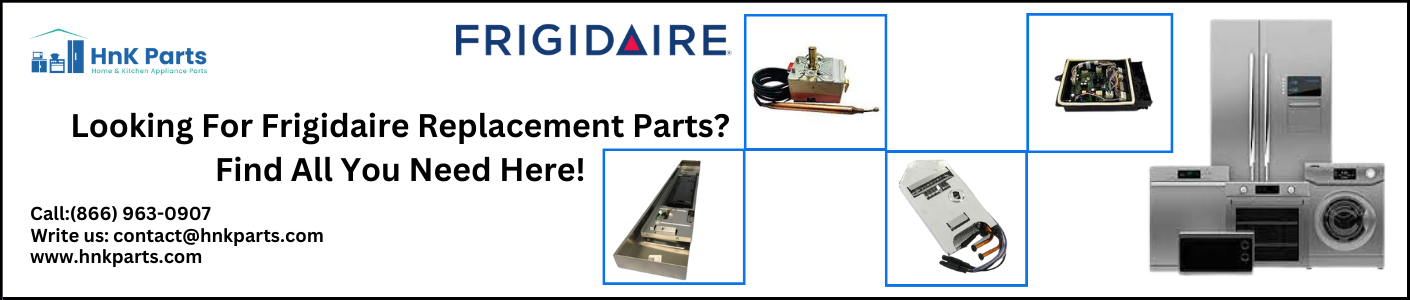 Frigidaire Replacement Parts- HnK Parts